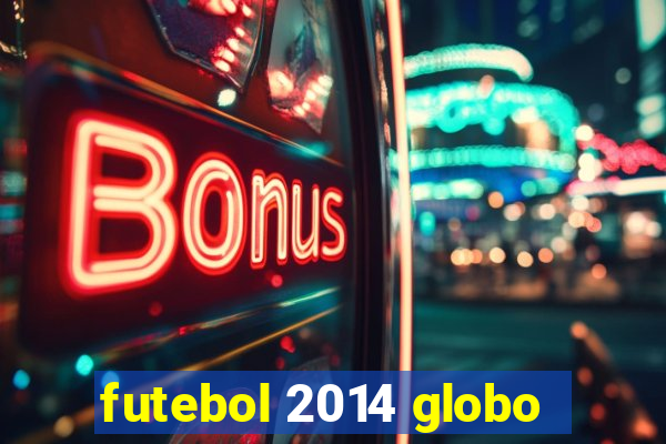 futebol 2014 globo