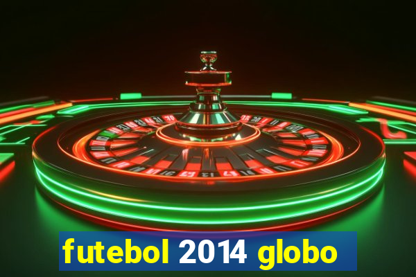 futebol 2014 globo