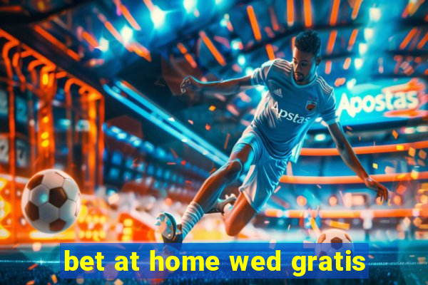 bet at home wed gratis