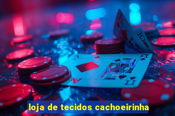 loja de tecidos cachoeirinha