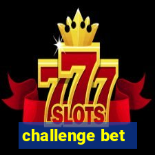 challenge bet