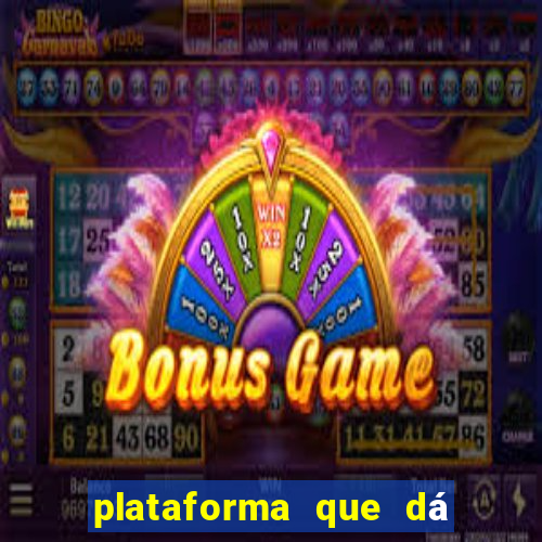 plataforma que dá dinheiro para jogar