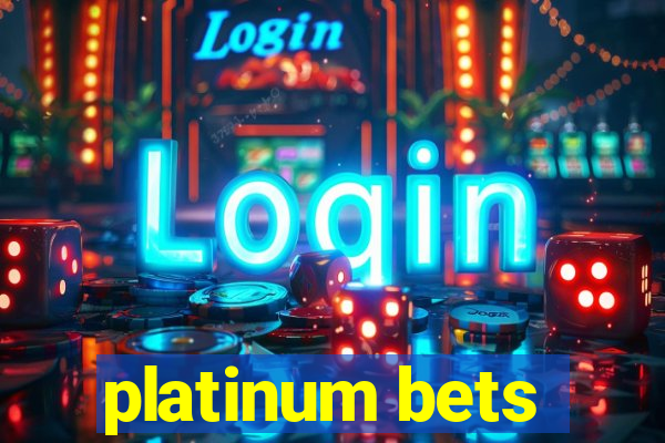 platinum bets