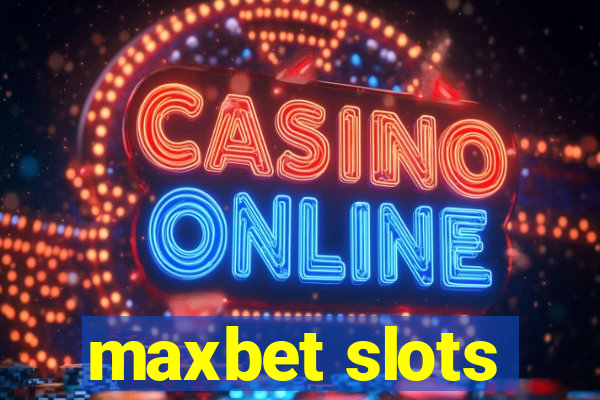 maxbet slots