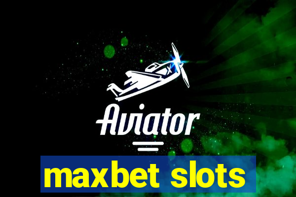 maxbet slots