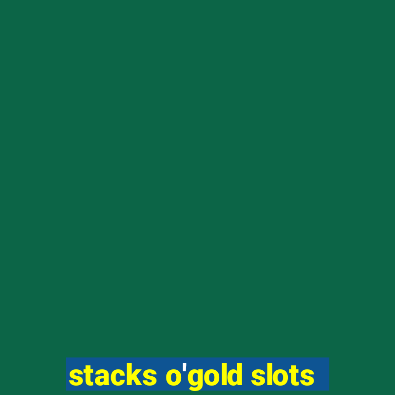 stacks o'gold slots