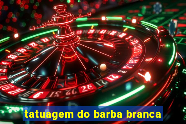 tatuagem do barba branca