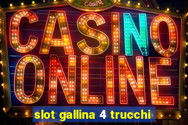 slot gallina 4 trucchi