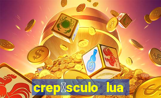 crep煤sculo lua nova pdf