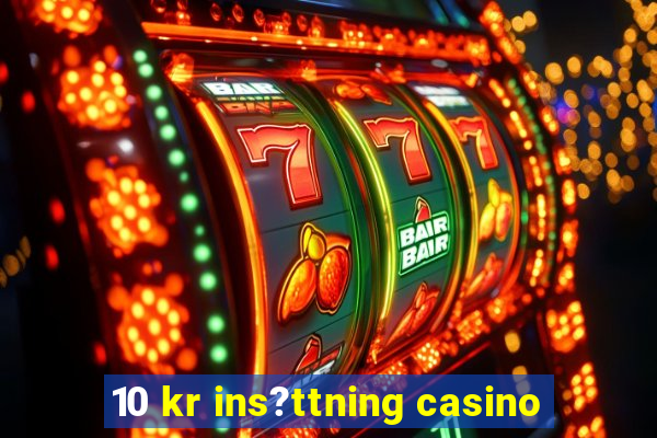 10 kr ins?ttning casino