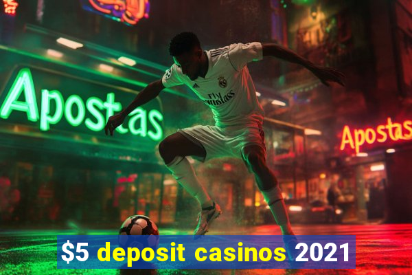 $5 deposit casinos 2021