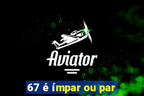 67 é ímpar ou par