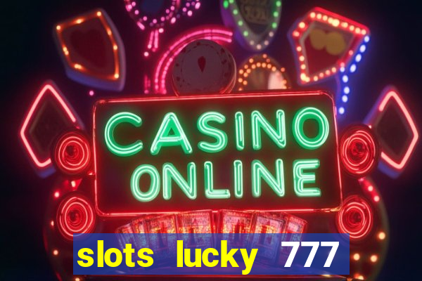 slots lucky 777 money games