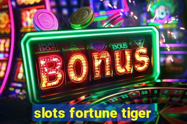 slots fortune tiger