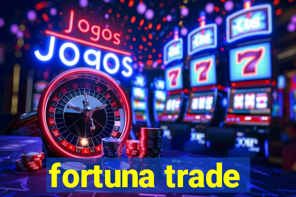 fortuna trade