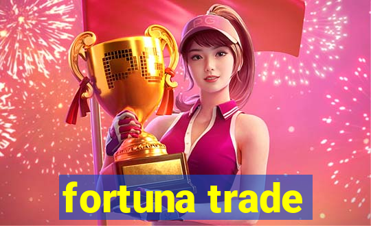 fortuna trade