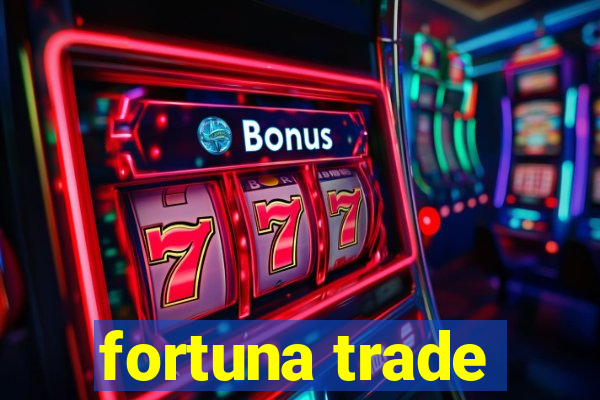 fortuna trade