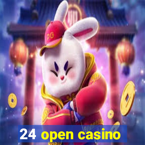 24 open casino