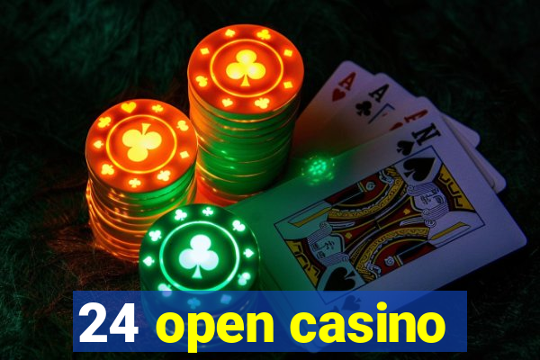 24 open casino