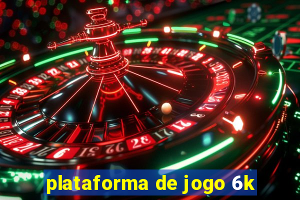 plataforma de jogo 6k