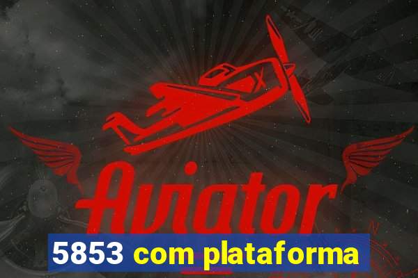 5853 com plataforma