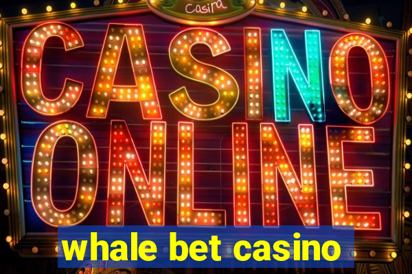 whale bet casino