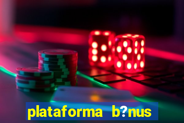 plataforma b?nus sem depósito