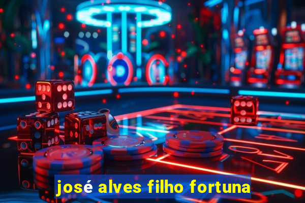 josé alves filho fortuna