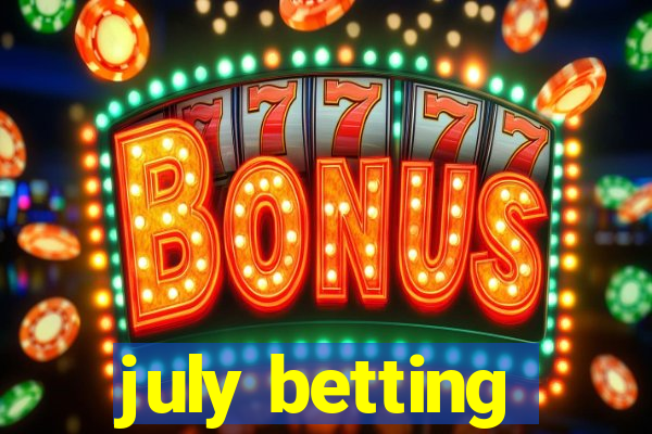 july betting