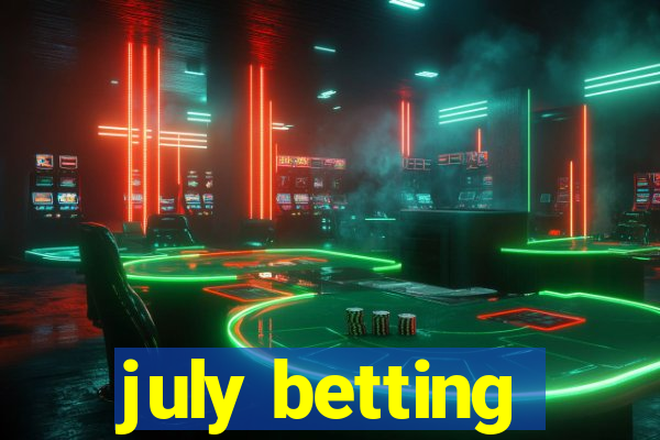 july betting