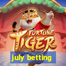 july betting