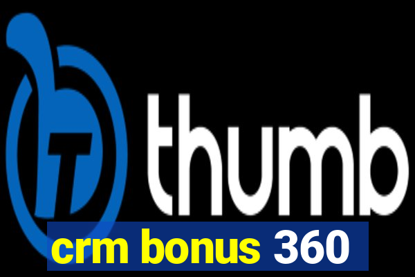 crm bonus 360