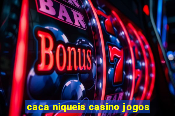 caca niqueis casino jogos