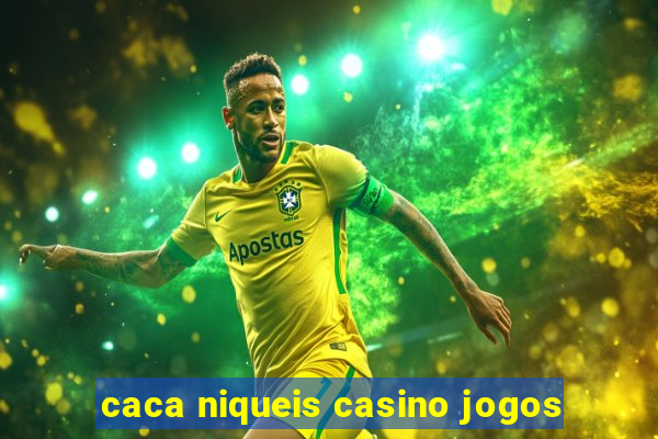 caca niqueis casino jogos