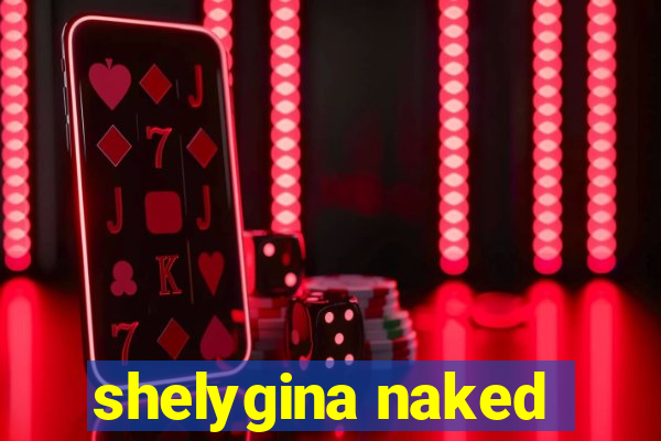 shelygina naked