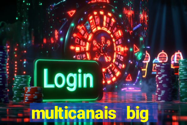 multicanais big brother brasil