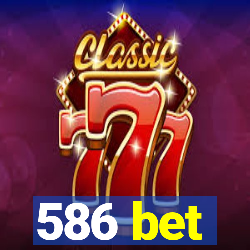 586 bet