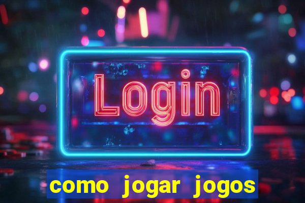 como jogar jogos de aposta