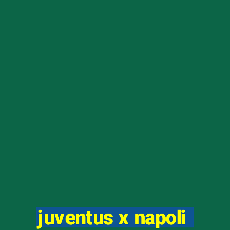 juventus x napoli