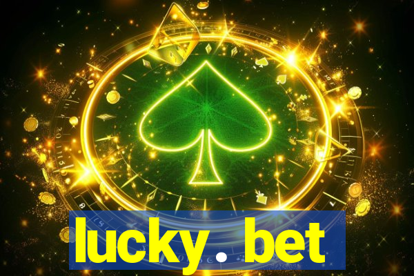 lucky. bet