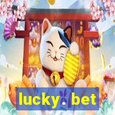 lucky. bet