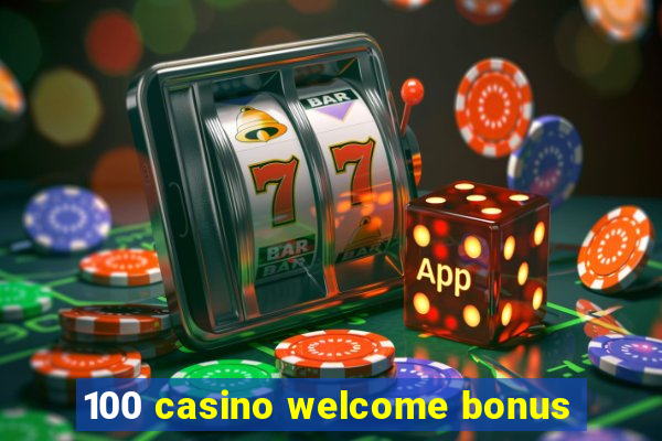 100 casino welcome bonus