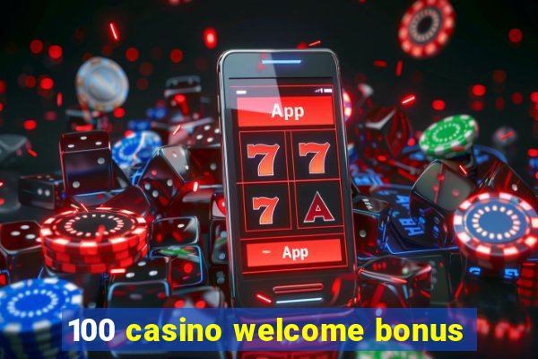 100 casino welcome bonus