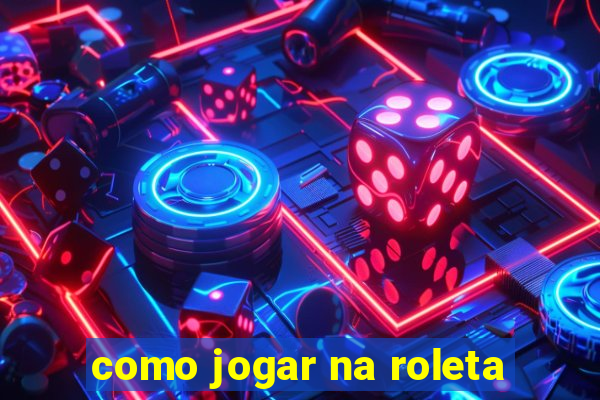 como jogar na roleta