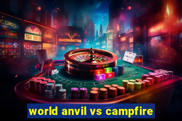 world anvil vs campfire