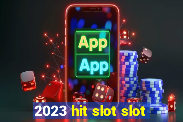 2023 hit slot slot