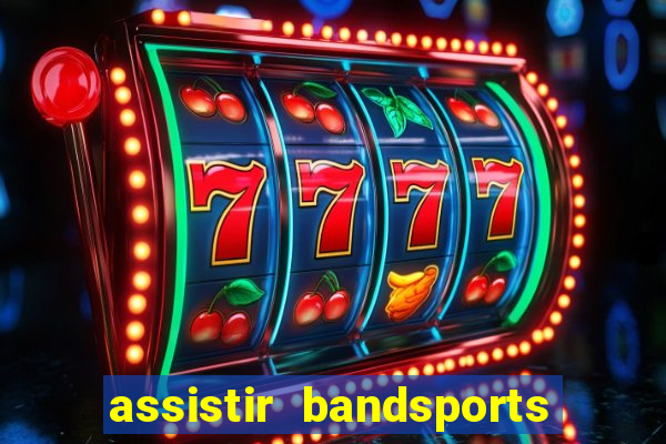 assistir bandsports ao vivo gratis