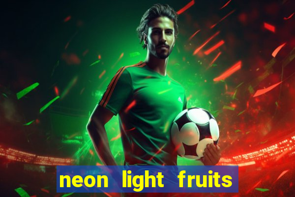 neon light fruits slot free play