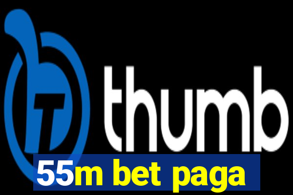 55m bet paga