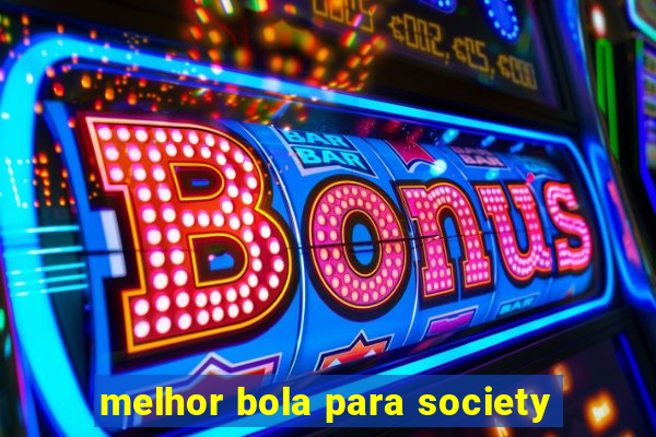 melhor bola para society